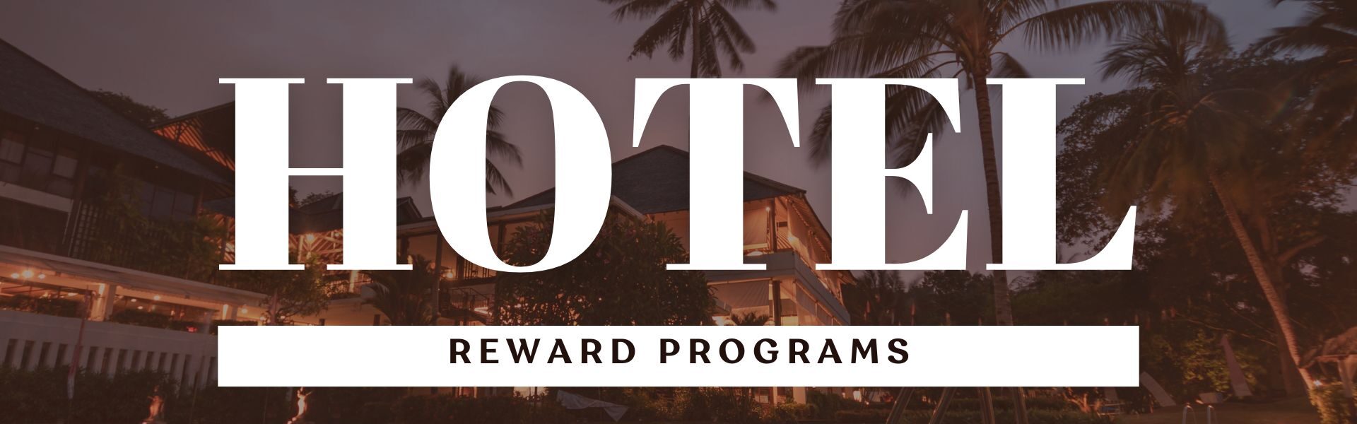 Graphic featuring the words “HOTEL REWARD PROGRAMS” in bold white text over a background of a tropical resort at dusk, with palm trees, a lit-up hotel building, and a reflective swimming pool.