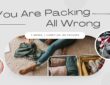 Graphic with the text “You Are Packing All Wrong” and “2 Weeks, 1 Carry-On, No Excuses,” featuring a woman packing neatly folded clothes into a suitcase, surrounded by images of an overpacked pile of shoes and travel-size toiletries